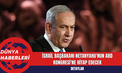 İsrail Başbakanı Netanyahu'nun ABD Kongresi'ne Hitap Edecek
