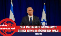 İsrail Savaş Kabinesi Üyeleri Gantz ve Eisenkot Netanyahu Hükümetinden Ayrıldı