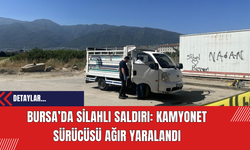 Bursa’da Silahlı Saldırı: Kamyonet Sürücüsü Ağır Yaralandı