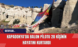 Kapadokya'da balon pilotu 20 kişinin hayatını kurtardı