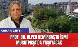 Karar çıktı! Prof. Dr. Alper Demirbaş’ın ismi Muratpaşa’da yaşayacak