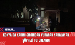 Konya'da Kadını Sırtından Vurarak Yaralayan Şüpheli Tutuklandı