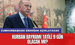 Kurban Bayramı tatili 9 gün olacak mı? Cumhurbaşkanı Erdoğan açıklayacak