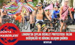 Londra'da çırılplak bisiklet protestosu! İşte protestodan görüntüler