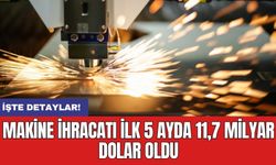 Makine ihracatı ilk 5 ayda 11,7 milyar dolar oldu