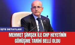 Mehmet Şimşek ile CHP heyetinin görüşme tarihi belli oldu