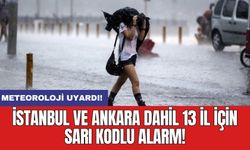 Meteoroloji uyardı: İstanbul ve Ankara dahil 13 il için sarı kodlu alarm!