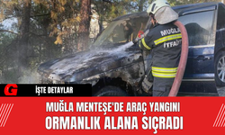Muğla Menteşe'de Araç Yangını Ormanlık Alana Sıçradı
