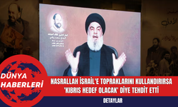 Nasrallah İsrail'e Topraklarını Kullandırırsa 'Kıbrıs Hedef Olacak' Diye Tehdit Etti