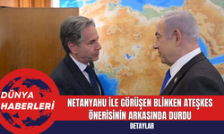 Netanyahu ile Görüşen Blinken Ateşkes Önerisinin Arkasında Durdu