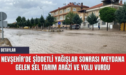 Nevşehir'de Şiddetli Yağışlar Sonrası Meydana Gelen Sel Tarım Arazi ve Yolu Vurdu