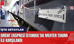 Orient Ekspresi İstanbul'da Mehter takımı ile karşılandı