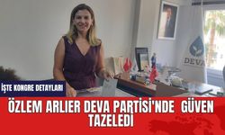 ÖZLEM ARLIER DEVA PARTİSİ'NDE  GÜVEN TAZELEDİ