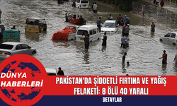 Pakistan'da Şiddetli Fırtına ve Yağış Felaketi: 8 Ölü 40 Yaralı