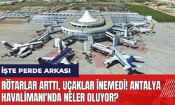 Rötarlar arttı uçaklar inemedi! Antalya Havalimanı'nda neler oluyor?