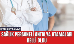 Sağlık personeli Antalya atamaları belli oldu