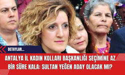 Antalya İl Kadın Kolları Başkanlığı seçimine az bir süre kala: Sultan Yeğen Aday olacak mı?