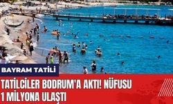Tatilciler Bodrum'a aktı! Nüfusu 1 milyona ulaştı
