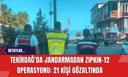 Tekirdağ'da Jandarmadan ZIPKIN-12 Operasyonu: 21 Kişi Gözaltında