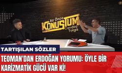 Teoman'dan Erdoğan yorumu: Öyle bir karizmatik gücü var ki!