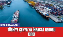 Türkiye Çekya'ya ihracat rekoru kırdı