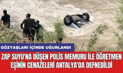 Zap Suyu'na düşen polis memuru ile öğretmen eşinin cenazeleri Antalya'da defnedildi