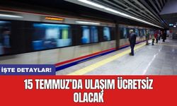 15 Temmuz’da ulaşım ücretsiz olacak