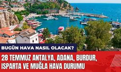 28 Temmuz Antalya Adana Burdur Isparta Muğla hava durumu