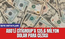 ABD'li Citigroup'a 135,6 milyon dolar para cezası