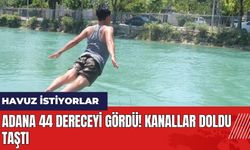 Adana 44 dereceyi gördü! Kanallar doldu taştı