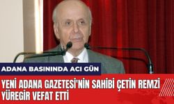 Adana basınında acı gün! Yeni Adana Gazetesi'nin sahibi Çetin Remzi Yüregir vefat etti