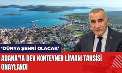 Adana'ya dev konteyner limanı tahsisi onaylandı