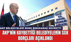 AKP'nin kaybettiği belediyelerin SGK borçları açıklandı