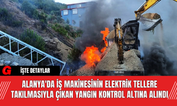 Alanya'da İş Makinesinin Elektrik Tellere Takılmasıyla Çıkan Yangın Kontrol Altına Alındı