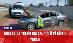 Ankara’da Trafik Kazası: 1 Ölü 1'i Ağır 5 Yaralı