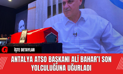 Antalya ATSO Başkanı Ali Bahar’ı Son Yolculuğuna Uğurladı