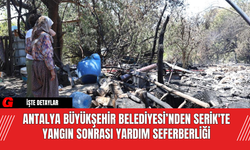 Antalya Büyükşehir Belediyesi’nden Serik'te Yangın Sonrası Yardım Seferberliği