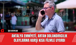 Antalya Emniyeti, Artan Dolandırıcılık Olaylarına Karşı Kısa Filmle Uyardı