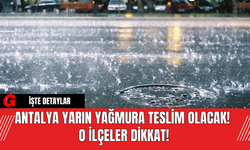 Antalya Yarın Yağmura Teslim Olacak! O İlçeler Dikkat!
