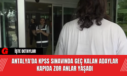 Antalya'da KPSS Sınavında Geç Kalan Adaylar Kapıda Zor Anlar Yaşadı