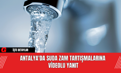 Antalya'da Suda Zam Tartışmalarına Videolu Yanıt