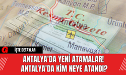 Antalya'da Yeni Atamalar! Antalya'da Kim Neye Atandı?