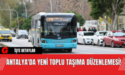 Antalya'da  Yeni Toplu Taşıma Düzenlemesi!