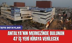 Antalya’nın merkezinde belediyenin 47 işyeri kiraya verilecek