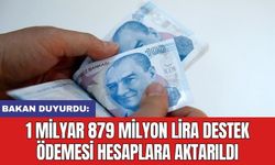 Bakan duyurdu: 1 milyar 879 milyon lira destek ödemesi hesaplara aktarıldı