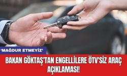 Bakan Göktaş'tan engellilere ÖTV'siz araç açıklaması!