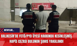 Balıkesir’de FET*/PY*D Üyesi Hakkında Kesinleşmiş Hapis Cezası Bulunan Şahıs Yakalandı