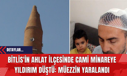 Bitlis'in Ahlat İlçesinde Cami Minareye Yıldırım Düştü: Müezzin Yaralandı