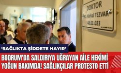 Bodrum'da saldırıya uğrayan aile hekimi yoğun bakımda! Sağlıkçılara şiddet protesto edildi