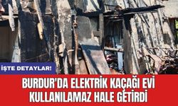 Burdur'da elektrik kaçağı evi kullanılamaz hale getirdi